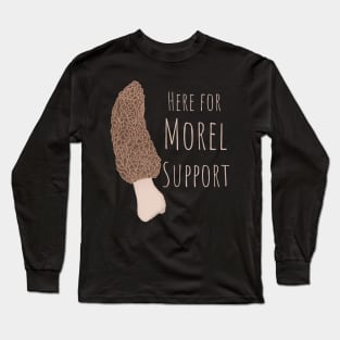 Here For Morel Support Long Sleeve T-Shirt